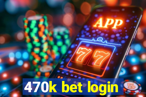 470k bet login